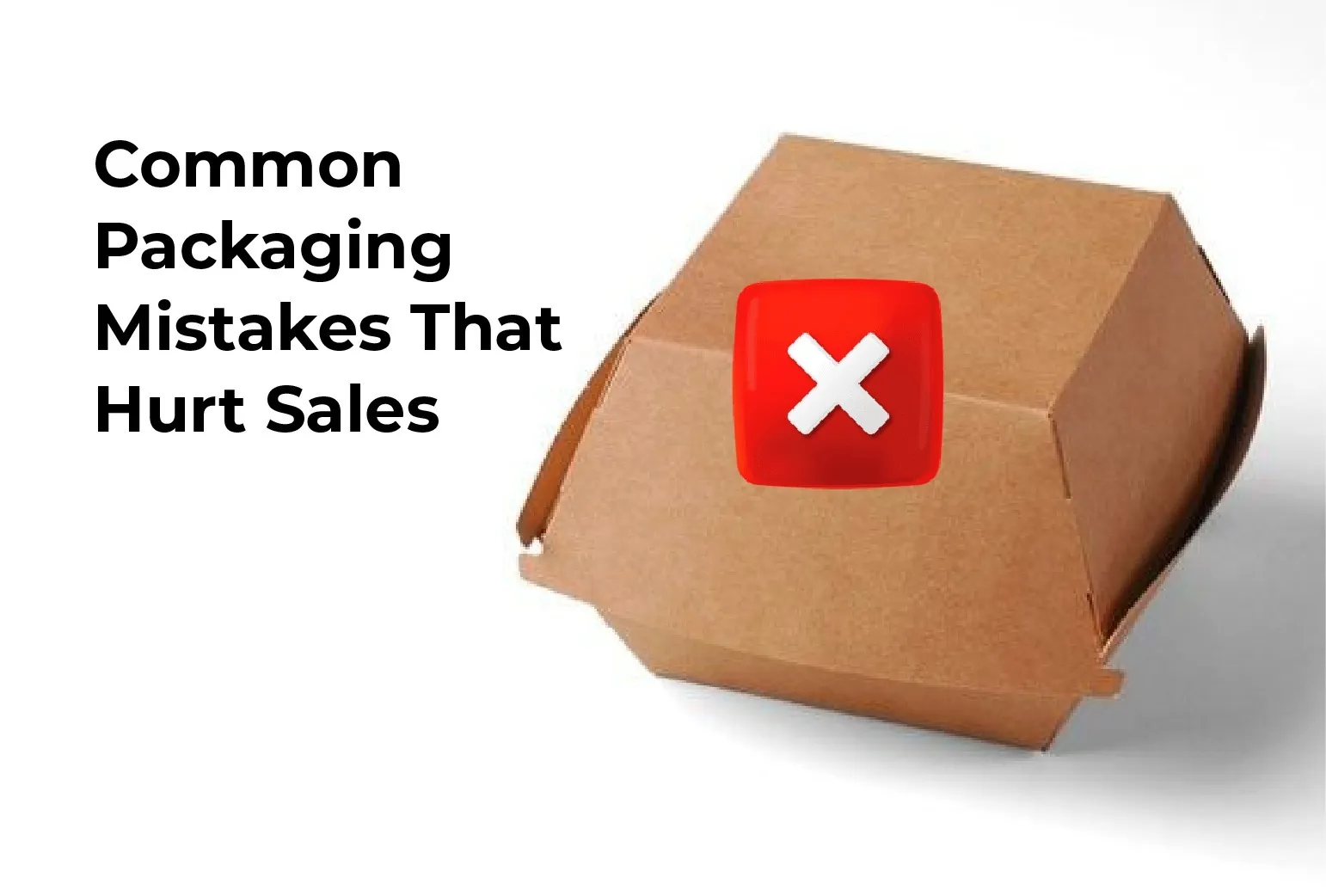 Common Packaging Mistakes That Hurt Sales