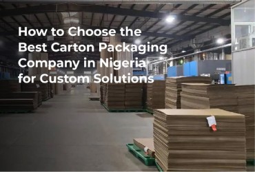  How to Choose the Best Carton Packaging Company in Nigeria for Custom Solutions